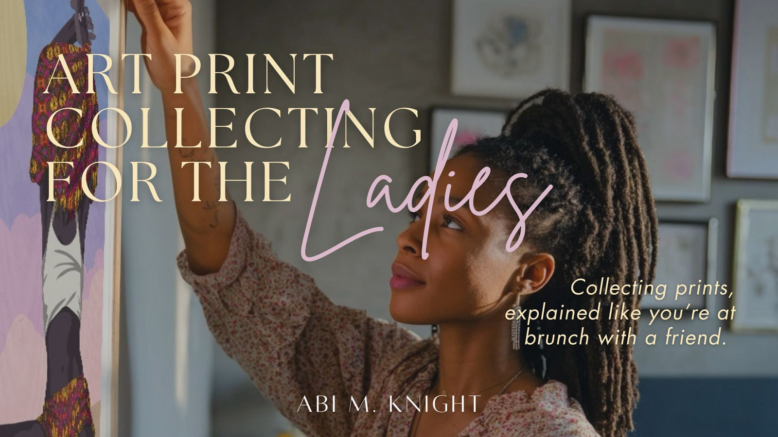 Art Print Collecting for the Ladies | Digital Download